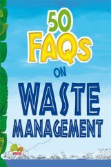 50 FAQs on Waste Management : know all about waste management and do your bit to limit the waste on earth 50 FAQs on Waste Management : know all about waste management and do your bit to limit the waste on earth