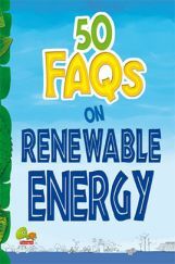 50 FAQs on Renewable Energy : know all about renewable energy and learn to make use of it 50 FAQs on Renewable Energy : know all about renewable energy and learn to make use of it
