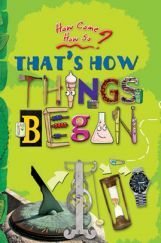 How come? How so? That's how things began: the inventions that changed our world How come? How so? That's how things began: the inventions that changed our world