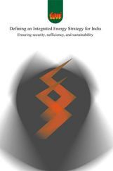 Defining An Integrated Energy Strategy For India : Ensuring Security Sufficiency And Sustainability Defining An Integrated Energy Strategy For India : Ensuring Security Sufficiency And Sustainability