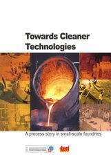 Towards Cleaner Technologies : A Process Story In Small-Scale Foundries Towards Cleaner Technologies : A Process Story In Small-Scale Foundries