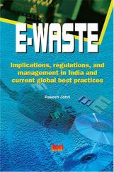 E-Waste : Implications, Regulations, And Management In India And Current Global Best Practices E-Waste : Implications, Regulations, And Management In India And Current Global Best Practices