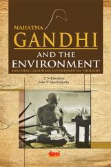 Mahatma Gandhi and the Environment : Analysing Gandhian Environmental Thought Mahatma Gandhi and the Environment : Analysing Gandhian Environmental Thought