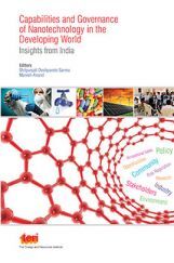 Capabilities and Governance of Nanotechnology in the Developing World: Insights from India Capabilities and Governance of Nanotechnology in the Developing World: Insights from India