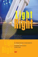 Light Right : A Practising Engineer's Manual On Energy-Efficient lighting : Prospects And Constraints Light Right : A Practising Engineer's Manual On Energy-Efficient lighting : Prospects And Constraints