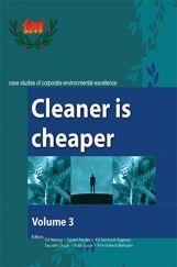 Cleaner Is Cheaper : Volume 3 : Case Studies Of Corporate Environmental Excellence Cleaner Is Cheaper : Volume 3 : Case Studies Of Corporate Environmental Excellence