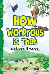 How wondrous is that? Nature’s Bizarre How wondrous is that? Nature’s Bizarre