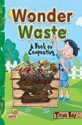 Wonder Waste : A Book on Composting Wonder Waste : A Book on Composting
