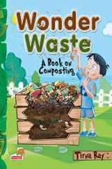 Wonder Waste : A Book on Composting Wonder Waste : A Book on Composting