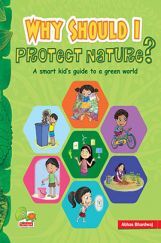 Why Should I Protect Nature? A Smart Kid’s Guide To A Green World Why Should I Protect Nature? A Smart Kid’s Guide To A Green World