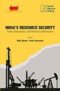 India's Resource Security : Trade, Geopolitics, And Efficiency Dimensions India's Resource Security : Trade, Geopolitics, And Efficiency Dimensions