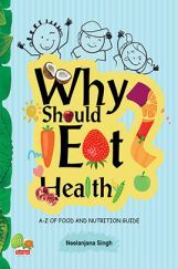 Why Should I Eat Healthy : A-Z of Food and Nutrition Guide Why Should I Eat Healthy : A-Z of Food and Nutrition Guide