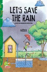 Let's Save The Rain : A Book On Rainwater Harvesting Let's Save The Rain : A Book On Rainwater Harvesting