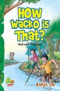 How Wacko Is That? Nature's Bizarre How Wacko Is That? Nature's Bizarre