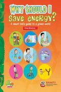 Why Should I Save Energy ? A smart kid’s guide to a green world Why Should I Save Energy ? A smart kid’s guide to a green world