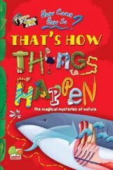 How come? How so? That's how things happen: the magical mysteries of nature How come? How so? That's how things happen: the magical mysteries of nature