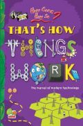 How come? How so? That's how things work: the marvel of modern technology How come? How so? That's how things work: the marvel of modern technology