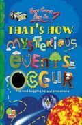 How come? How so? That's how mysterious events occur: the mind-boggling natural phenomena How come? How so? That's how mysterious events occur: the mind-boggling natural phenomena