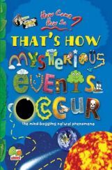 How come? How so? That's how mysterious events occur: the mind-boggling natural phenomena How come? How so? That's how mysterious events occur: the mind-boggling natural phenomena