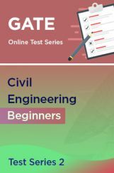 GATE Civil Engineering Beginners Test Series 2 GATE Civil Engineering Beginners Test Series 2