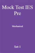 Mock Test IES Pre Mechanical Engineering Set-1 Mock Test IES Pre Mechanical Engineering Set-1