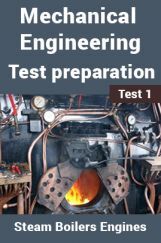 Mechanical Engineering Test Preparations On Steam Boilers and Engines Part 1 Mechanical Engineering Test Preparations On Steam Boilers and Engines Part 1