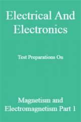 Electrical And Electronics Test Preparations On Magnetism and Electromagnetism Part 1 Electrical And Electronics Test Preparations On Magnetism and Electromagnetism Part 1