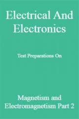 Electrical And Electronics Test Preparations On Magnetism and Electromagnetism Part 2 Electrical And Electronics Test Preparations On Magnetism and Electromagnetism Part 2