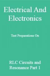 Electrical And Electronics Test Preparations On RLC Circuits and Resonance Part 1 Electrical And Electronics Test Preparations On RLC Circuits and Resonance Part 1