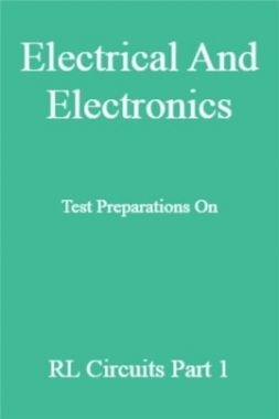 Electrical And Electronics Test Preparations On RL Circuits Part 1