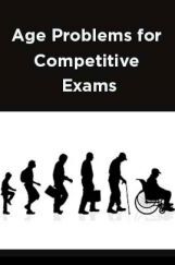 Age Problems for Competitive Exams Age Problems for Competitive Exams