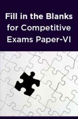 Fill in the Blanks for Competitive Exams Paper-VI Fill in the Blanks for Competitive Exams Paper-VI