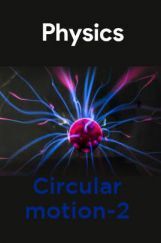Physics-Circular motion-2 Physics-Circular motion-2