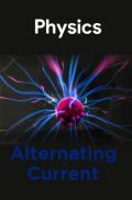 Physics-Alternating  Current Physics-Alternating  Current