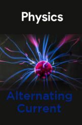 Physics-Alternating  Current Physics-Alternating  Current