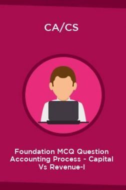 CA/CS Foundation MCQ Question Accounting Process - Capital Vs Revenue-I