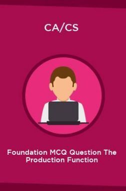 CA/CS Foundation MCQ Question The Production Function