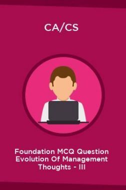 CA/CS Foundation MCQ Question Evolution Of Management Thoughts - III