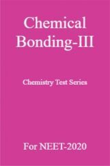Chemical Bonding-III Chemistry Test Series For NEET-2020 Chemical Bonding-III Chemistry Test Series For NEET-2020