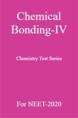 Chemical Bonding-IV Chemistry Test Series For NEET-2020 Chemical Bonding-IV Chemistry Test Series For NEET-2020