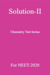 Solution-II Chemistry Test Series For NEET-2020 Solution-II Chemistry Test Series For NEET-2020