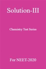 Solution-III Chemistry Test Series For NEET-2020 Solution-III Chemistry Test Series For NEET-2020