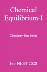 Chemical Equilibrium-I Chemistry Test Series For NEET-2020 Chemical Equilibrium-I Chemistry Test Series For NEET-2020