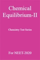 Chemical Equilibrium-II Chemistry Test Series For NEET-2020 Chemical Equilibrium-II Chemistry Test Series For NEET-2020