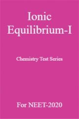 Ionic Equilibrium-I Chemistry Test Series For NEET-2020 Ionic Equilibrium-I Chemistry Test Series For NEET-2020
