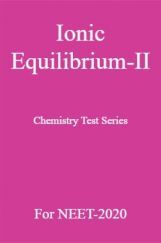 Ionic Equilibrium-II Chemistry Test Series For NEET-2020 Ionic Equilibrium-II Chemistry Test Series For NEET-2020
