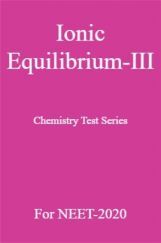 Ionic Equilibrium-III Chemistry Test Series For NEET-2020 Ionic Equilibrium-III Chemistry Test Series For NEET-2020