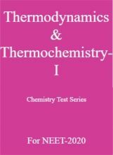 Thermodynamics & Thermochemistry-I Chemistry Test Series For NEET-2020 Thermodynamics & Thermochemistry-I Chemistry Test Series For NEET-2020