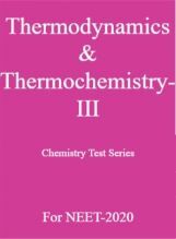 Thermodynamics & Thermochemistry-III Chemistry Test Series For NEET-2020 Thermodynamics & Thermochemistry-III Chemistry Test Series For NEET-2020