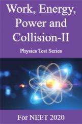 Work, Energy, Power and Collision-II Physics Test Series For NEET 2020 Work, Energy, Power and Collision-II Physics Test Series For NEET 2020